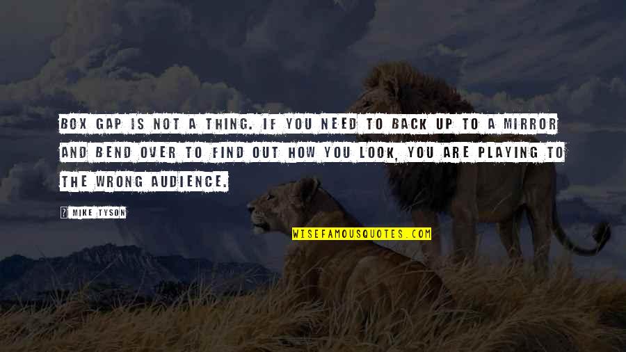 Asseylum Vers Allusia Quotes By Mike Tyson: Box gap is not a thing. If you Asseylum Vers Allusia Quotes By Mike Tyson: Box gap is not a thing. If you