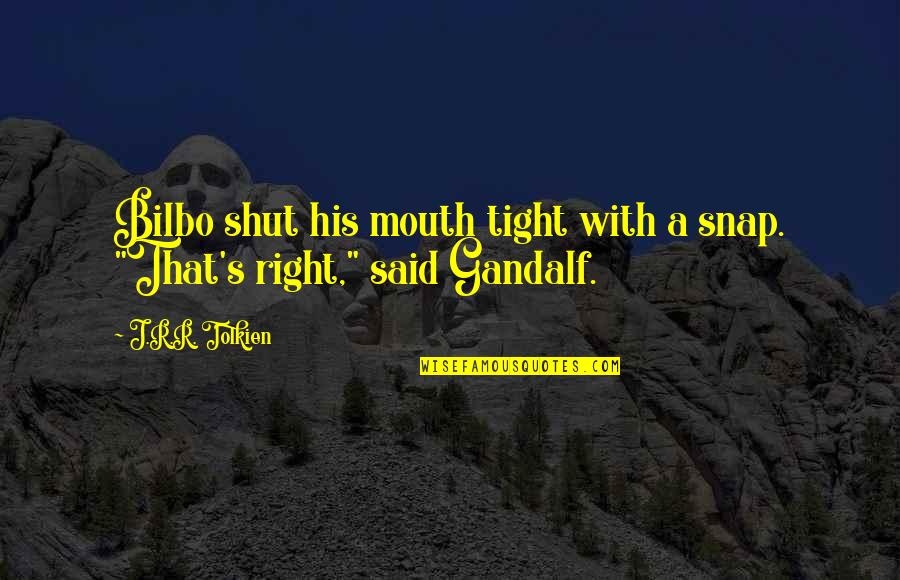 Assface Quotes By J.R.R. Tolkien: Bilbo shut his mouth tight with a snap.
