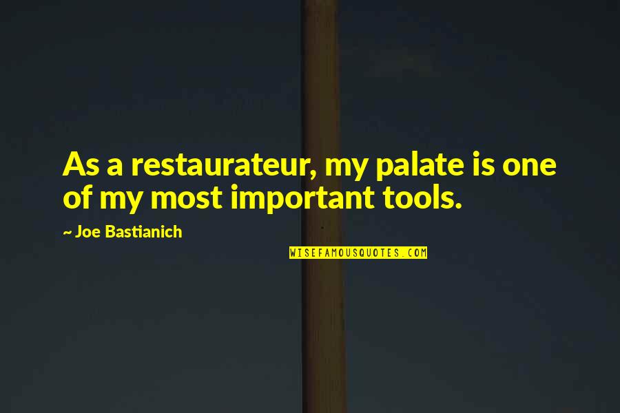 Assface Quotes By Joe Bastianich: As a restaurateur, my palate is one of Assface Quotes By Joe Bastianich: As a restaurateur, my palate is one of