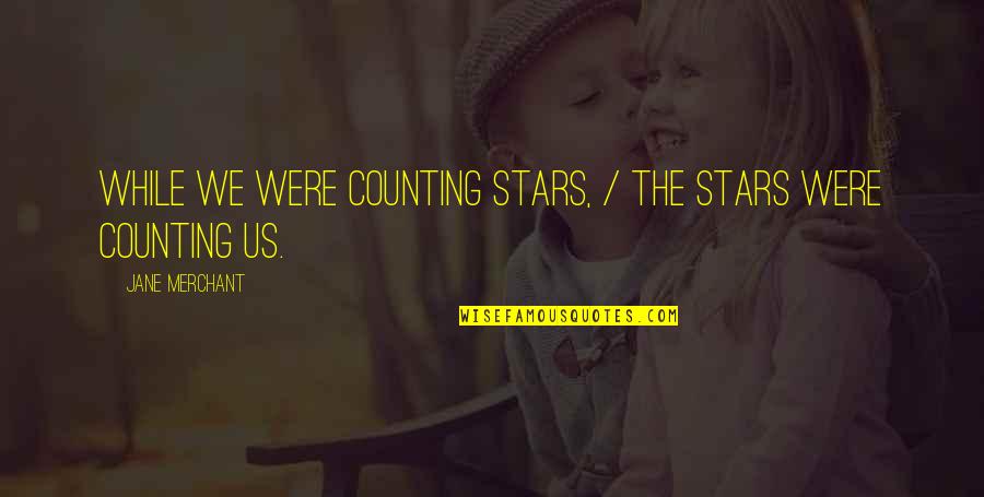 Assholed Quotes By Jane Merchant: While we were counting stars, / The stars Assholed Quotes By Jane Merchant: While we were counting stars, / The stars