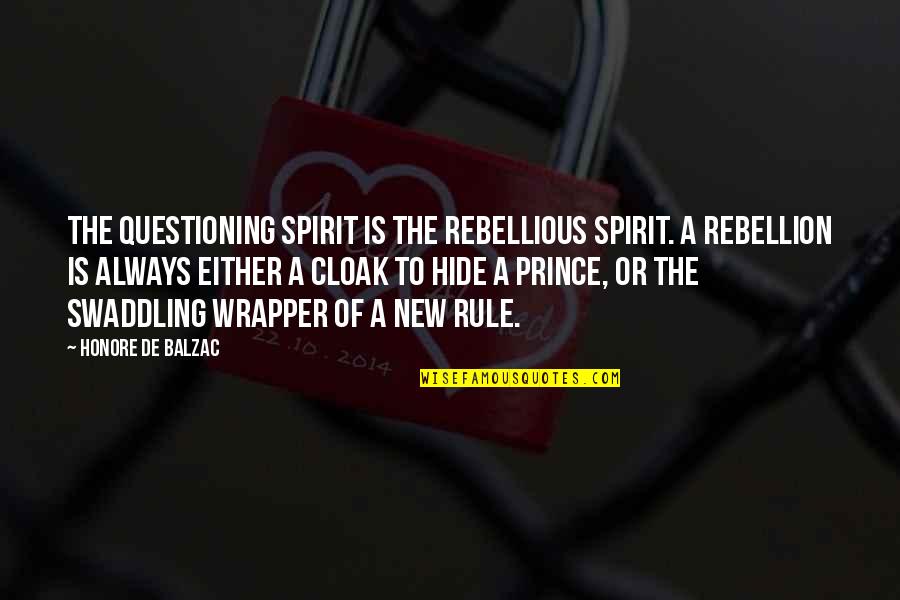 Assholism Quotes By Honore De Balzac: The questioning spirit is the rebellious spirit. A