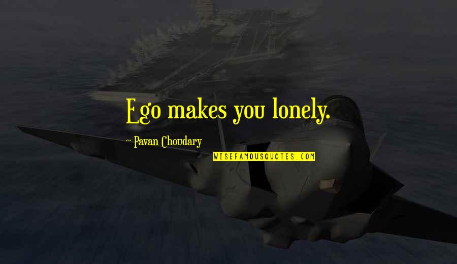 Assholism Quotes By Pavan Choudary: Ego makes you lonely.