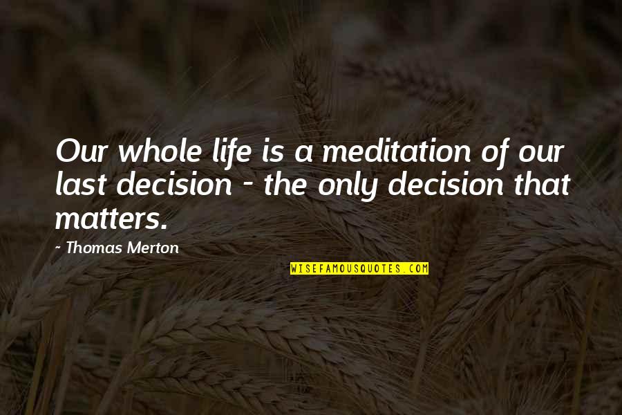 Assholism Quotes By Thomas Merton: Our whole life is a meditation of our