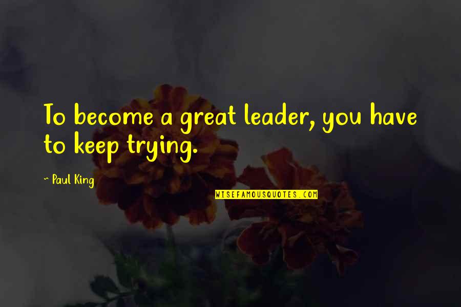 Assiatou Sallah Quotes By Paul King: To become a great leader, you have to
