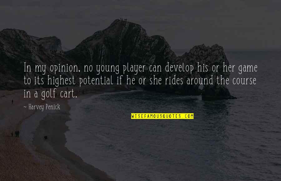 Assiduities Quotes By Harvey Penick: In my opinion, no young player can develop