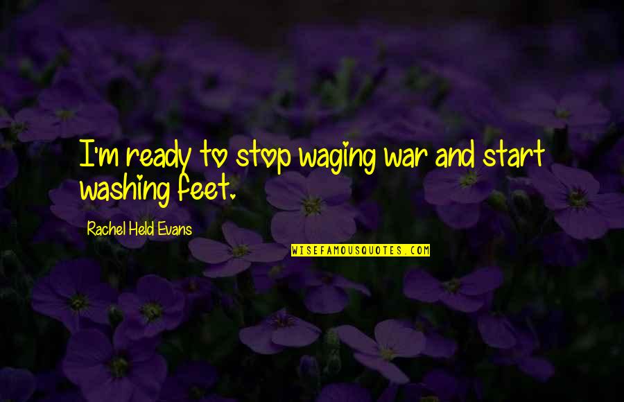 Assiduities Quotes By Rachel Held Evans: I'm ready to stop waging war and start