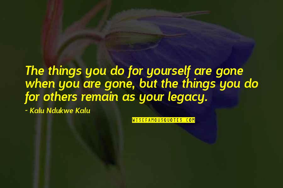 Assiduity Def Quotes By Kalu Ndukwe Kalu: The things you do for yourself are gone