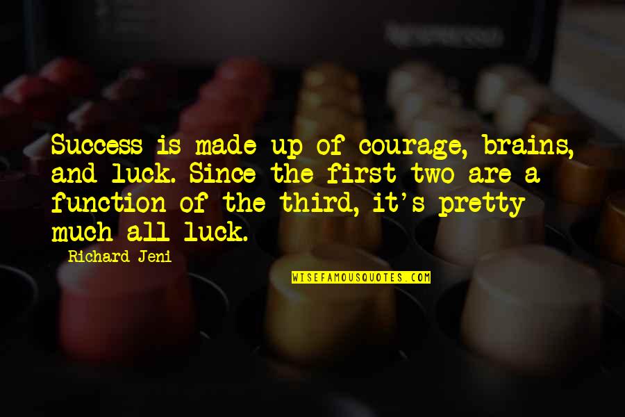 Assieme O Quotes By Richard Jeni: Success is made up of courage, brains, and Assieme O Quotes By Richard Jeni: Success is made up of courage, brains, and