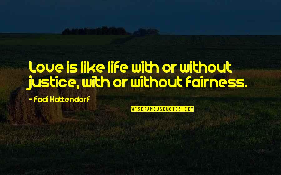 Assiettes Gourmandes Quotes By Fadi Hattendorf: Love is like life with or without justice, Assiettes Gourmandes Quotes By Fadi Hattendorf: Love is like life with or without justice,