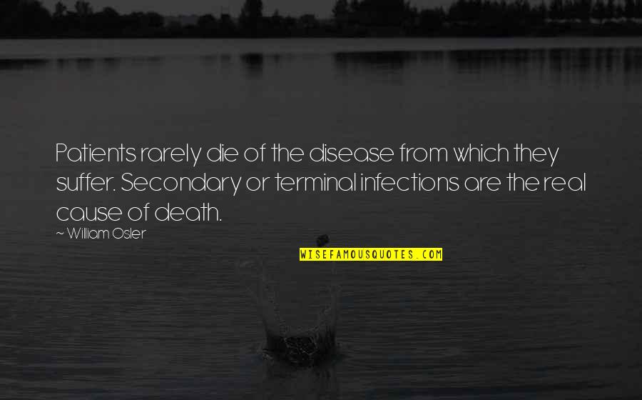 Assiettes Gourmandes Quotes By William Osler: Patients rarely die of the disease from which Assiettes Gourmandes Quotes By William Osler: Patients rarely die of the disease from which