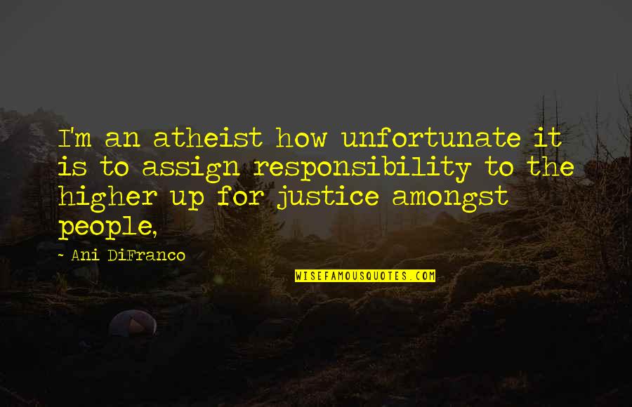 Assign Quotes By Ani DiFranco: I'm an atheist how unfortunate it is to