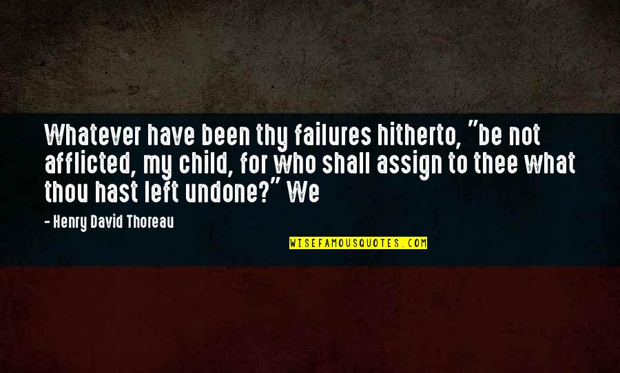 Assign Quotes By Henry David Thoreau: Whatever have been thy failures hitherto, "be not