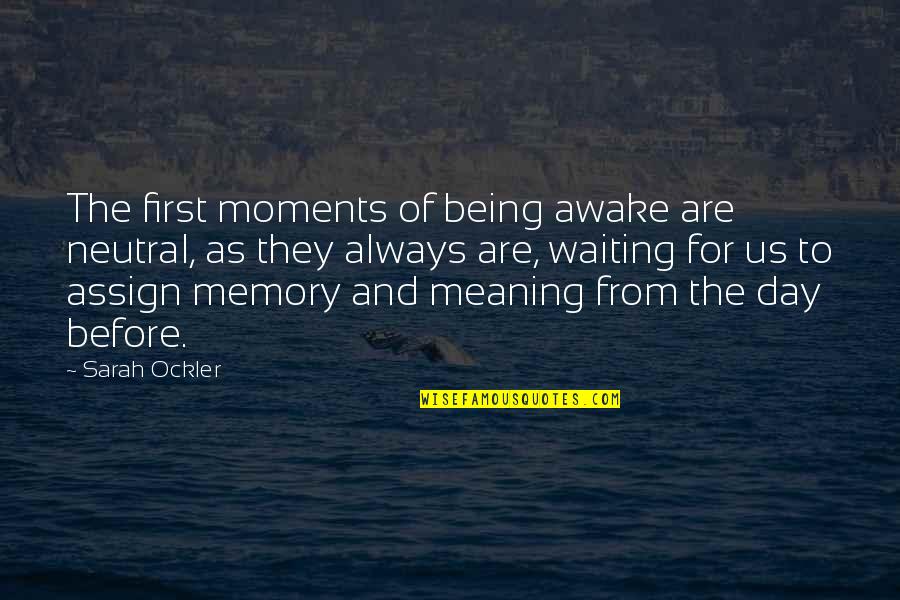 Assign Quotes By Sarah Ockler: The first moments of being awake are neutral,