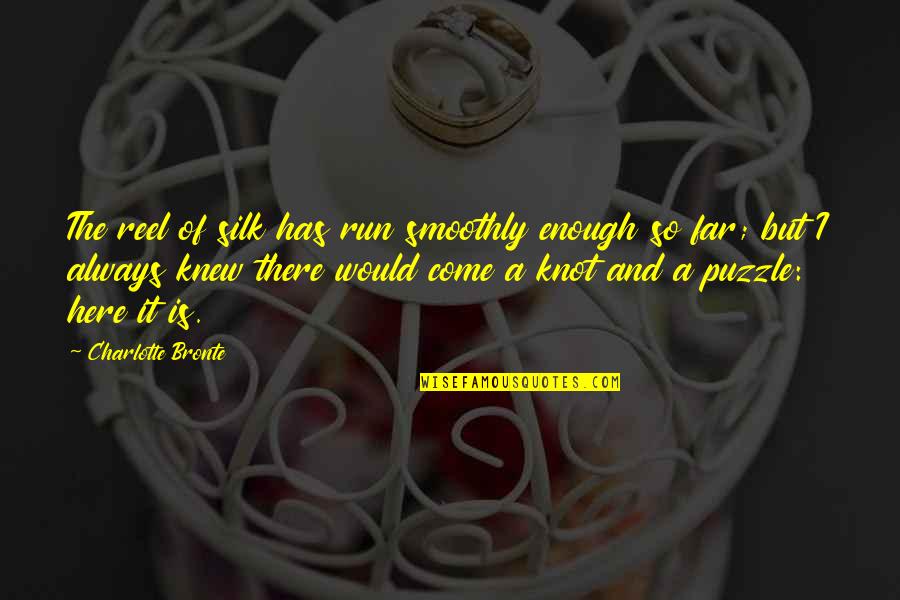 Assignable Variation Quotes By Charlotte Bronte: The reel of silk has run smoothly enough