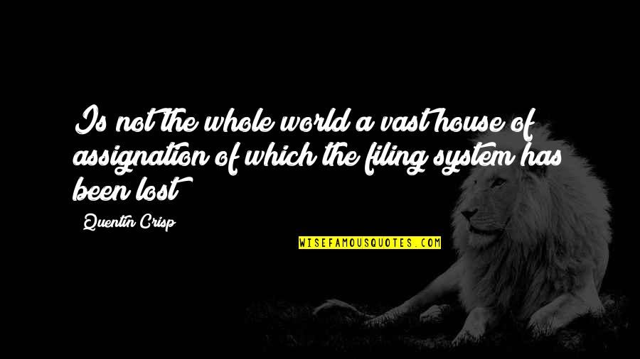 Assignation House Quotes By Quentin Crisp: Is not the whole world a vast house