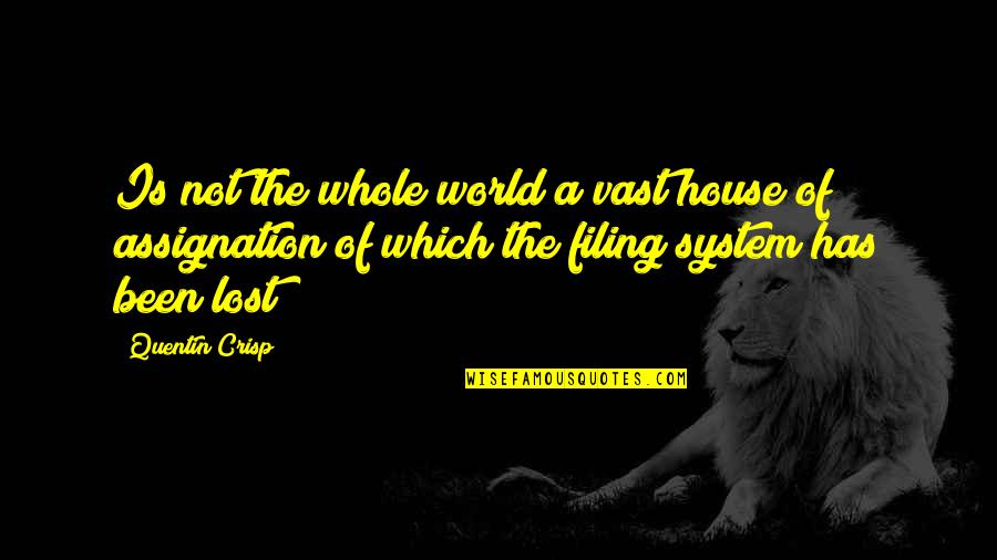 Assignation Quotes By Quentin Crisp: Is not the whole world a vast house