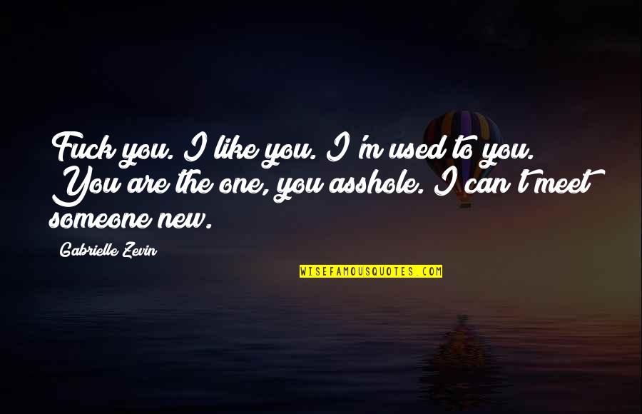 Assignations Define Quotes By Gabrielle Zevin: Fuck you. I like you. I'm used to Assignations Define Quotes By Gabrielle Zevin: Fuck you. I like you. I'm used to
