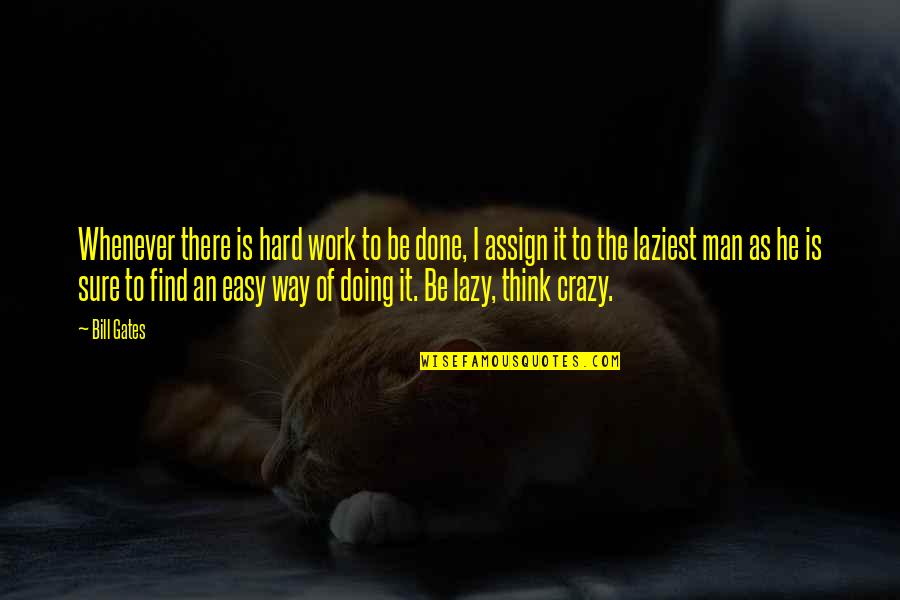 Assign'd Quotes By Bill Gates: Whenever there is hard work to be done, Assign'd Quotes By Bill Gates: Whenever there is hard work to be done,