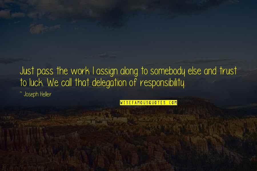 Assign'd Quotes By Joseph Heller: Just pass the work I assign along to Assign'd Quotes By Joseph Heller: Just pass the work I assign along to
