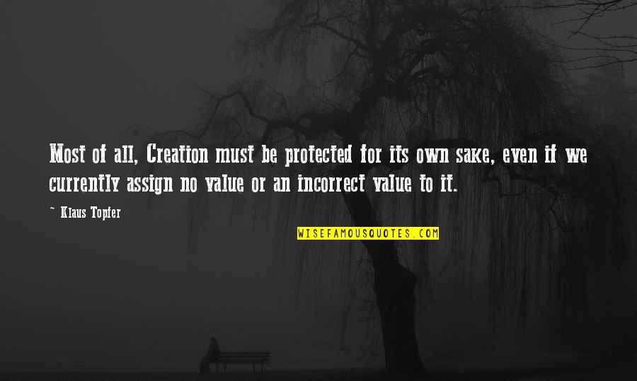 Assign'd Quotes By Klaus Topfer: Most of all, Creation must be protected for Assign'd Quotes By Klaus Topfer: Most of all, Creation must be protected for