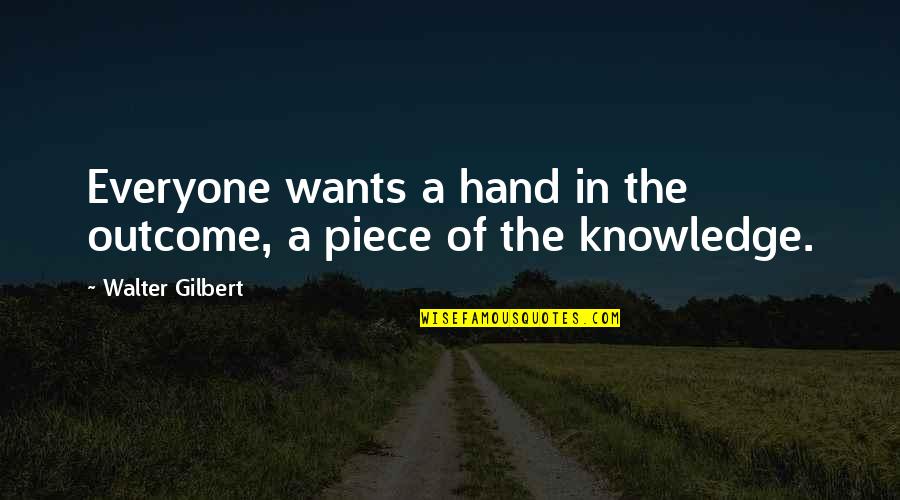 Assigned Seats Quotes By Walter Gilbert: Everyone wants a hand in the outcome, a Assigned Seats Quotes By Walter Gilbert: Everyone wants a hand in the outcome, a