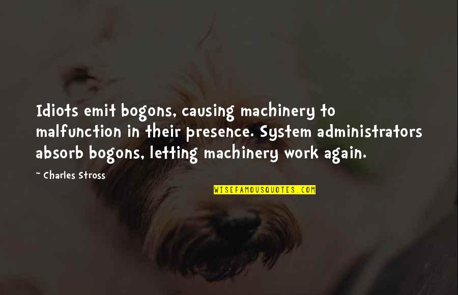 Assilah Quotes By Charles Stross: Idiots emit bogons, causing machinery to malfunction in Assilah Quotes By Charles Stross: Idiots emit bogons, causing machinery to malfunction in