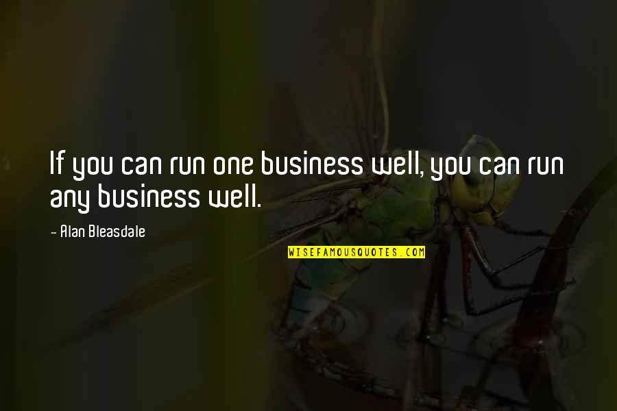 Assilex Quotes By Alan Bleasdale: If you can run one business well, you Assilex Quotes By Alan Bleasdale: If you can run one business well, you