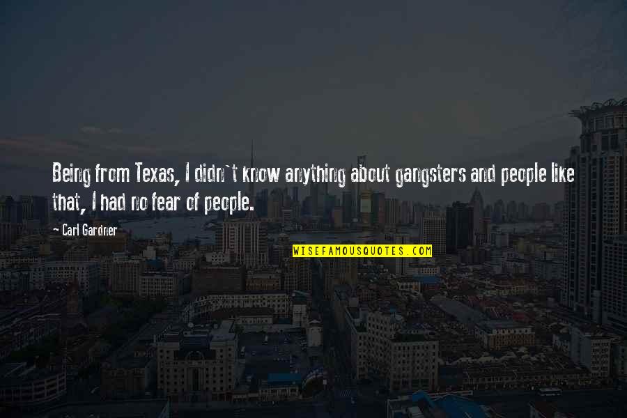 Assilex Quotes By Carl Gardner: Being from Texas, I didn't know anything about Assilex Quotes By Carl Gardner: Being from Texas, I didn't know anything about