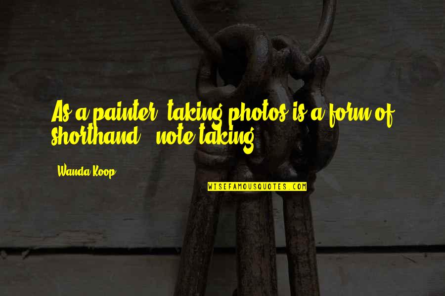 Assim Falou Zaratustra Quotes By Wanda Koop: As a painter, taking photos is a form