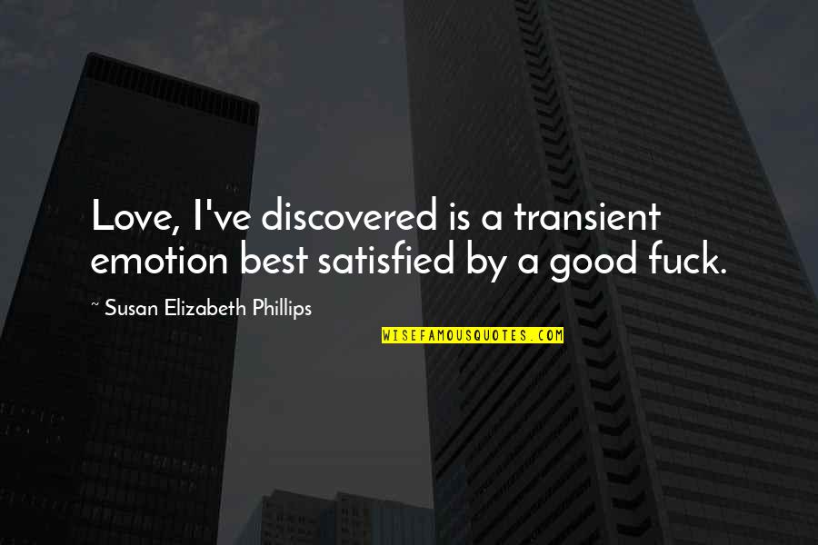 Assimilalation Quotes By Susan Elizabeth Phillips: Love, I've discovered is a transient emotion best