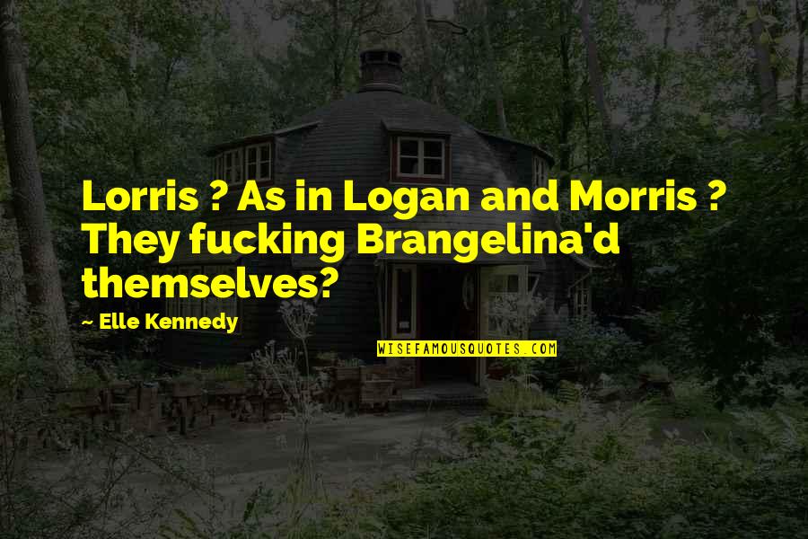 Assimilate 2019 Quotes By Elle Kennedy: Lorris ? As in Logan and Morris ?