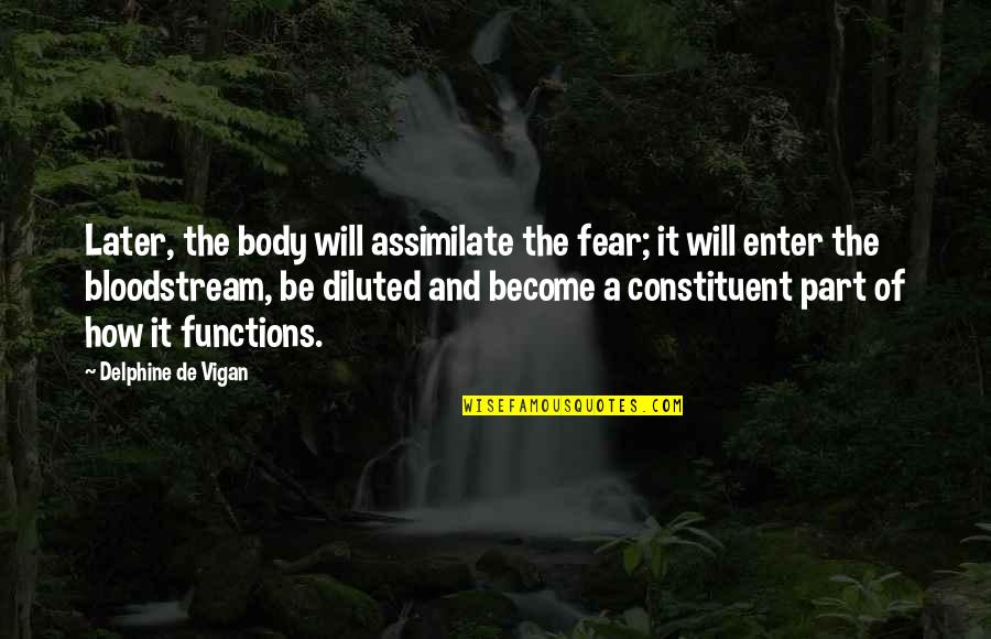 Assimilate Best Quotes By Delphine De Vigan: Later, the body will assimilate the fear; it
