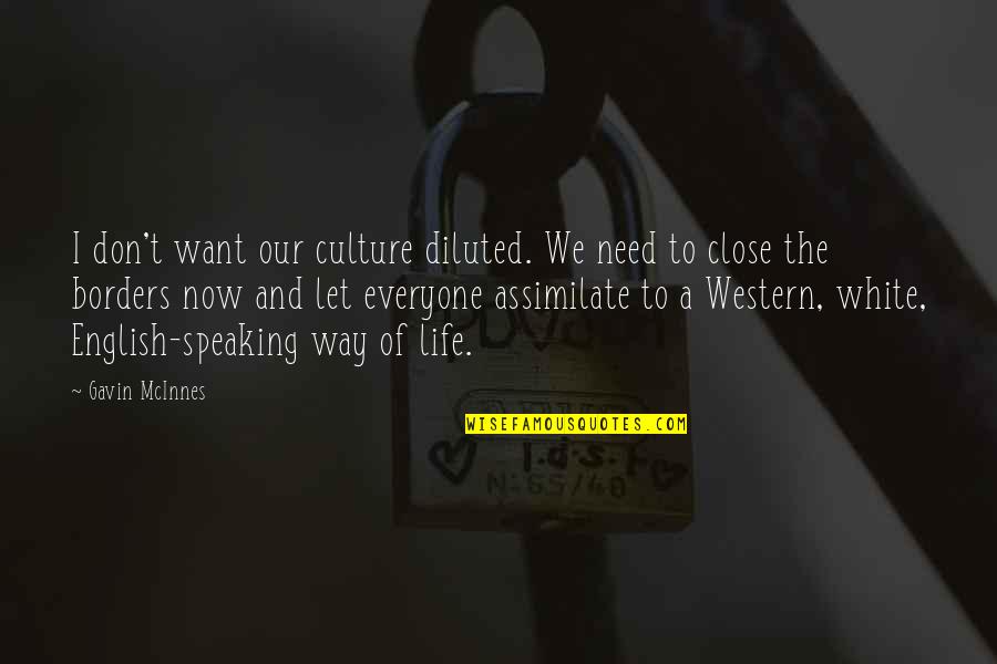 Assimilate Best Quotes By Gavin McInnes: I don't want our culture diluted. We need