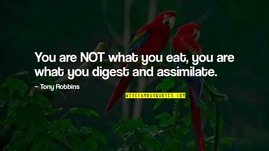 Assimilate Best Quotes By Tony Robbins: You are NOT what you eat, you are
