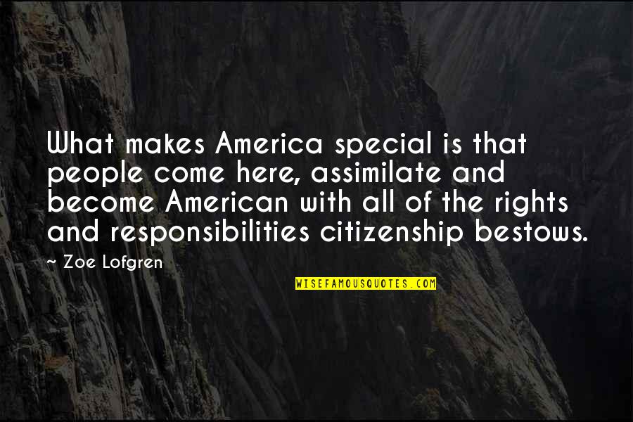 Assimilate Best Quotes By Zoe Lofgren: What makes America special is that people come
