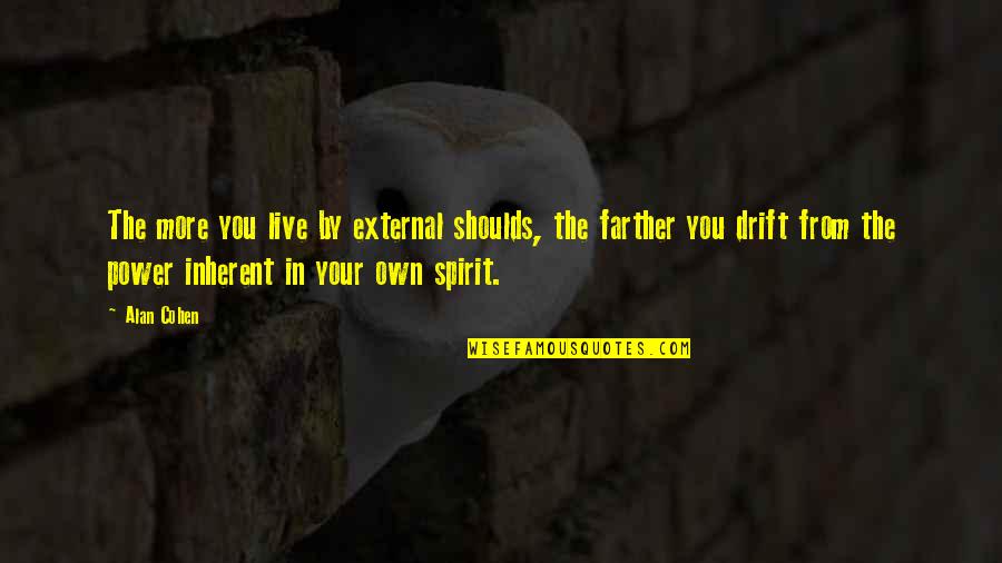 Assimilate Trailer Quotes By Alan Cohen: The more you live by external shoulds, the Assimilate Trailer Quotes By Alan Cohen: The more you live by external shoulds, the