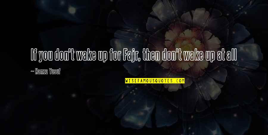 Assimilate Trailer Quotes By Hamza Yusuf: If you don't wake up for Fajr, then Assimilate Trailer Quotes By Hamza Yusuf: If you don't wake up for Fajr, then
