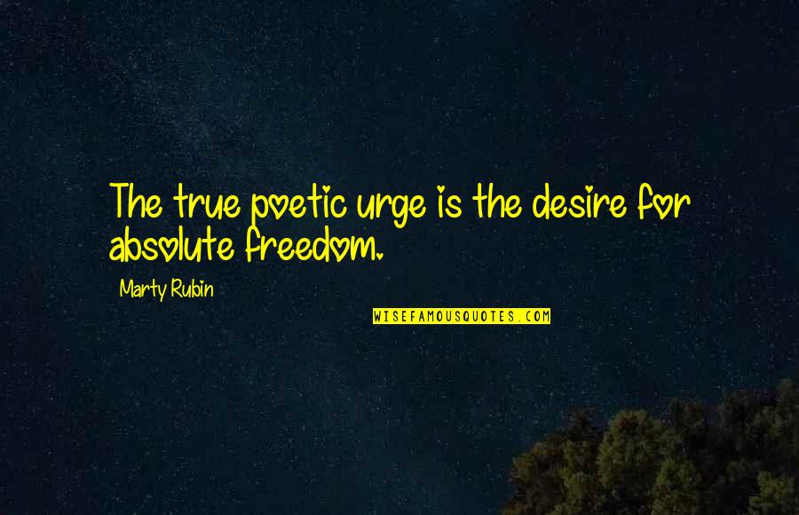 Assimilated Quotes By Marty Rubin: The true poetic urge is the desire for