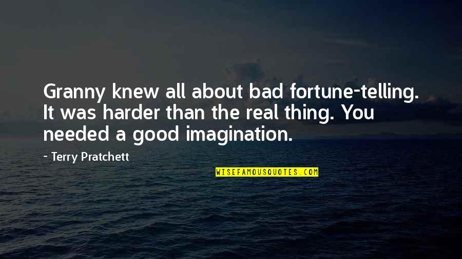 Assimilated Quotes By Terry Pratchett: Granny knew all about bad fortune-telling. It was Assimilated Quotes By Terry Pratchett: Granny knew all about bad fortune-telling. It was
