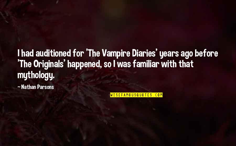 Assimilates Synonym Quotes By Nathan Parsons: I had auditioned for 'The Vampire Diaries' years