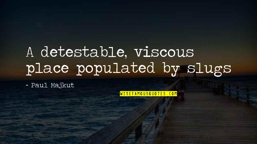 Assimilation In America Quotes By Paul Majkut: A detestable, viscous place populated by slugs Assimilation In America Quotes By Paul Majkut: A detestable, viscous place populated by slugs