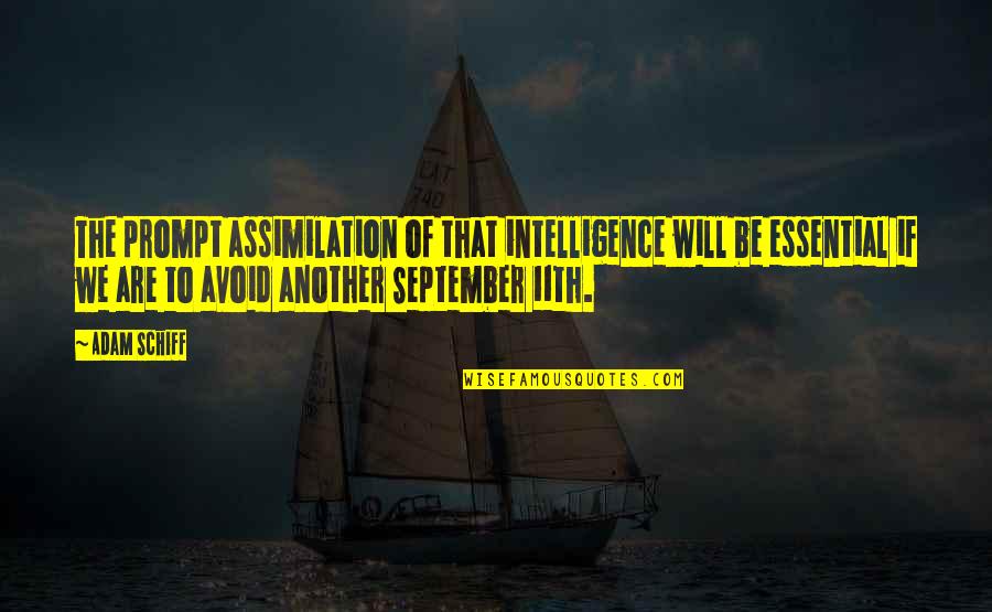 Assimilation Quotes By Adam Schiff: The prompt assimilation of that intelligence will be Assimilation Quotes By Adam Schiff: The prompt assimilation of that intelligence will be