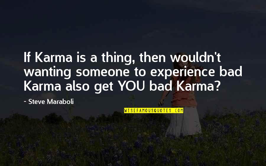 Assimilationist In A Sentence Quotes By Steve Maraboli: If Karma is a thing, then wouldn't wanting