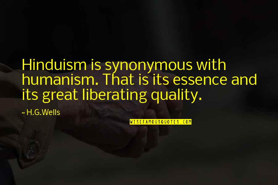 Assimilationist Quotes By H.G.Wells: Hinduism is synonymous with humanism. That is its