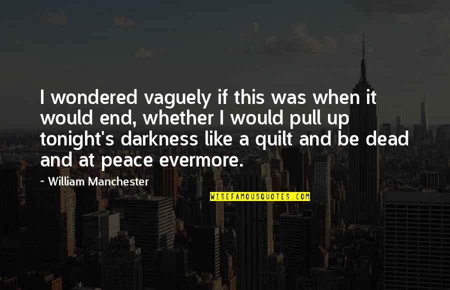 Assimilations History Quotes By William Manchester: I wondered vaguely if this was when it Assimilations History Quotes By William Manchester: I wondered vaguely if this was when it