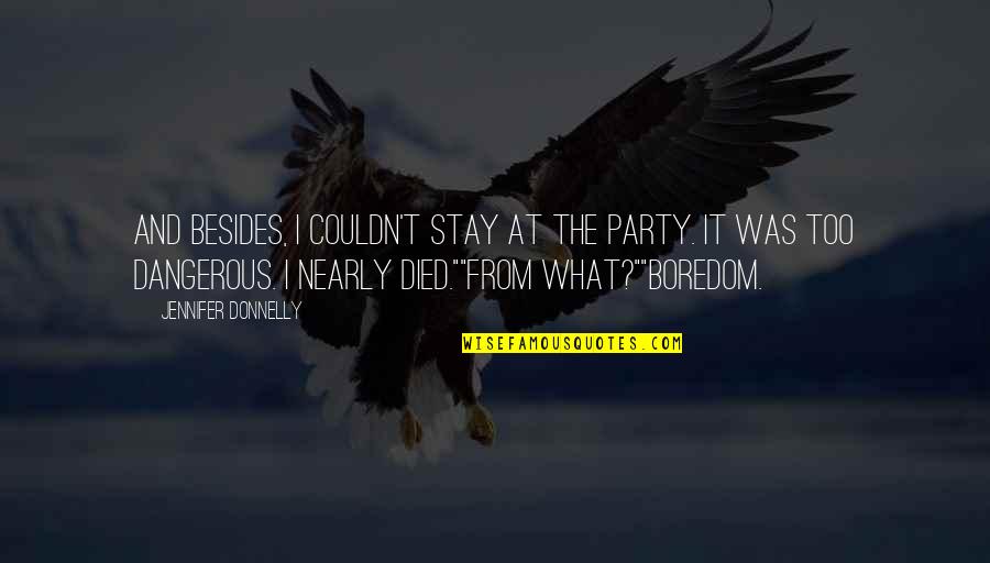 Assimilations Quotes By Jennifer Donnelly: And besides, I couldn't stay at the party. Assimilations Quotes By Jennifer Donnelly: And besides, I couldn't stay at the party.