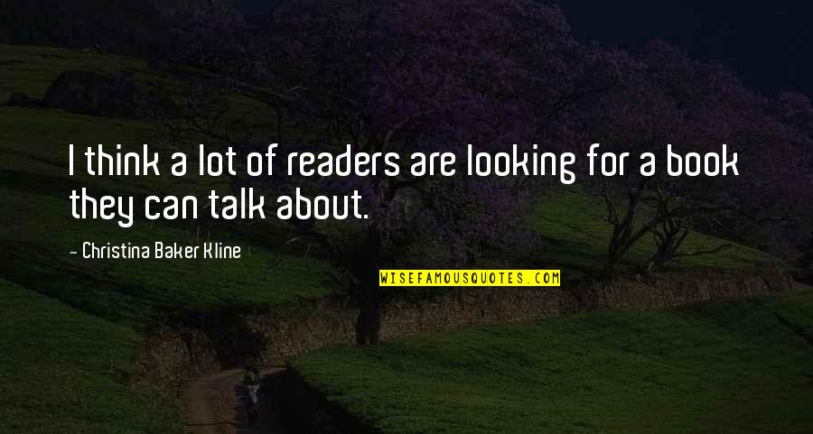Assimilatory Quotes By Christina Baker Kline: I think a lot of readers are looking Assimilatory Quotes By Christina Baker Kline: I think a lot of readers are looking