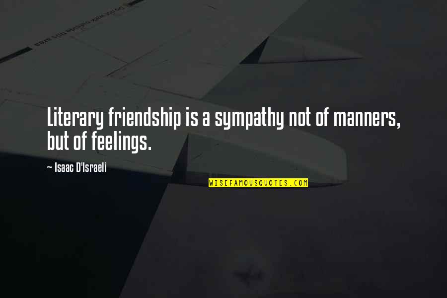 Assimilatory Quotes By Isaac D'Israeli: Literary friendship is a sympathy not of manners, Assimilatory Quotes By Isaac D'Israeli: Literary friendship is a sympathy not of manners,