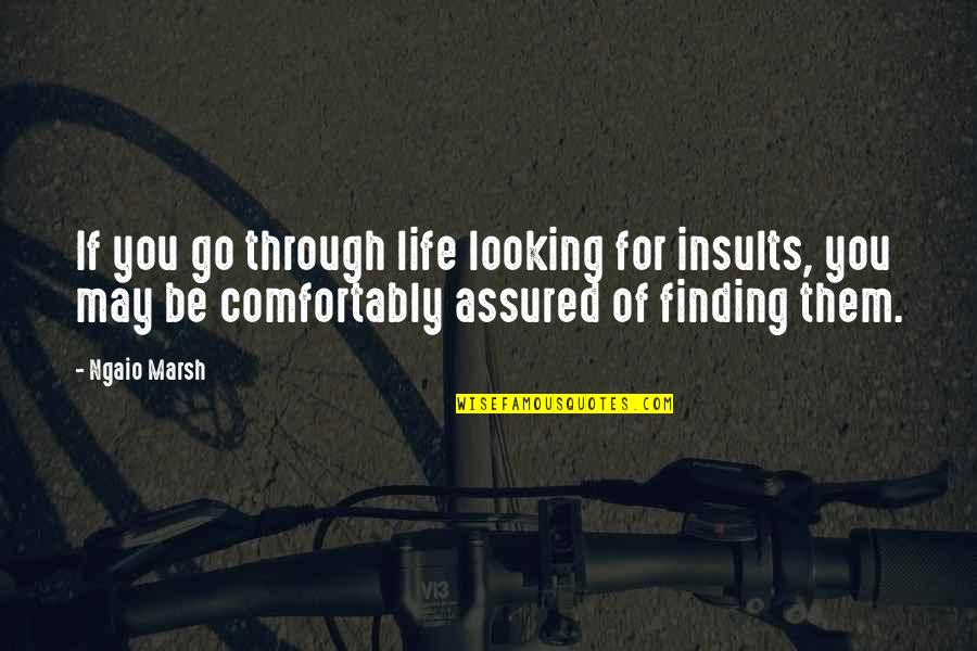 Assimilatory Quotes By Ngaio Marsh: If you go through life looking for insults, Assimilatory Quotes By Ngaio Marsh: If you go through life looking for insults,