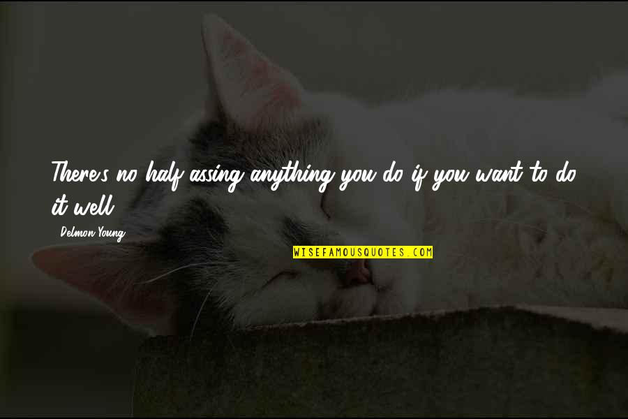Assing Quotes By Delmon Young: There's no half-assing anything you do if you